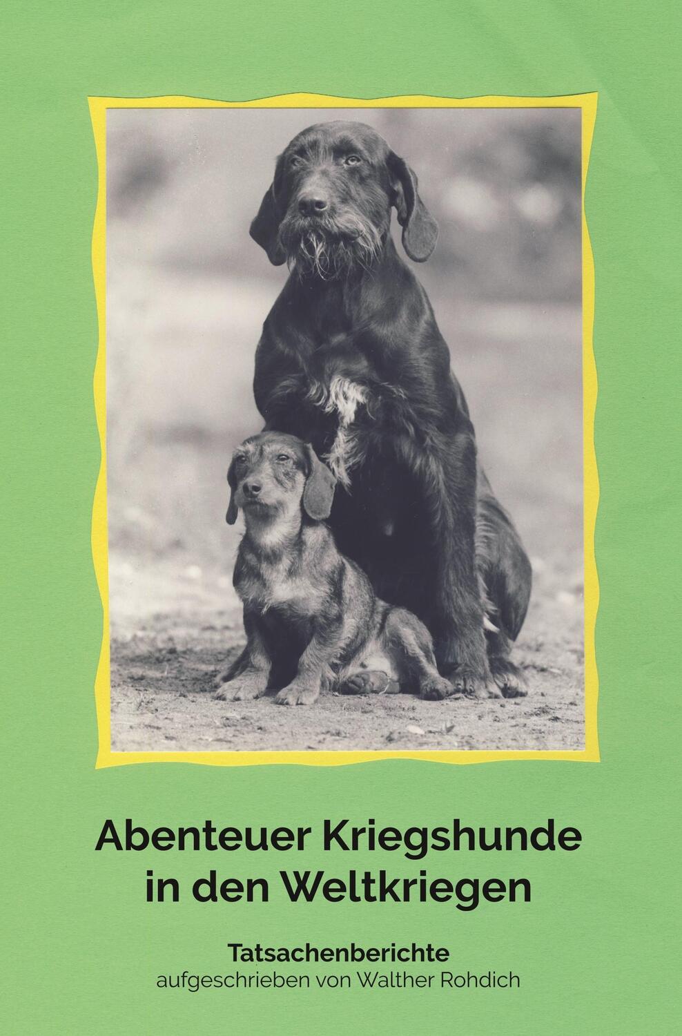 Cover: 9783961032440 | Abenteuer Kriegshunde in den Weltkriegen | Walther Rohdich | Buch