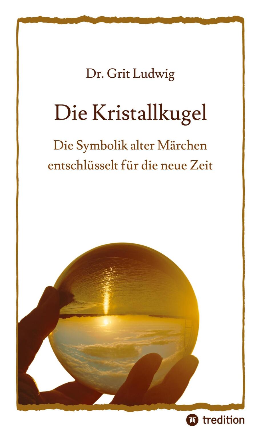 Cover: 9783384134646 | Die Kristallkugel - Die Symbolik alter Märchen entschlüsselt für...