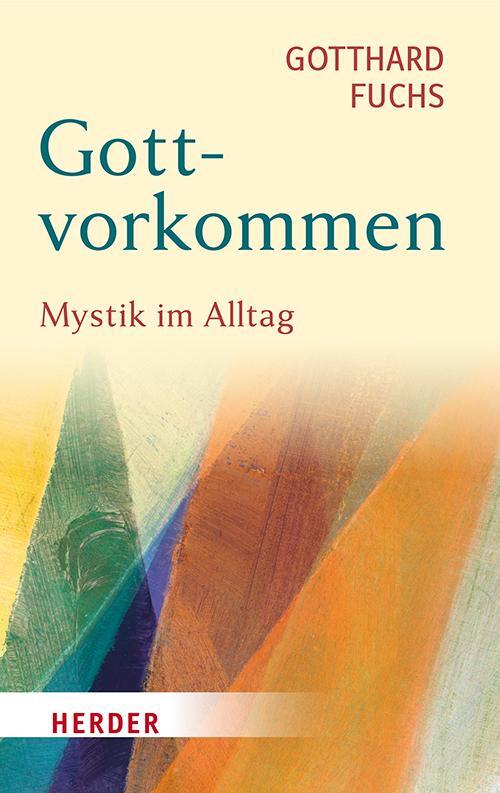 Cover: 9783451398841 | Gottvorkommen | Mystik im Alltag | Gotthard Fuchs | Buch | 144 S.