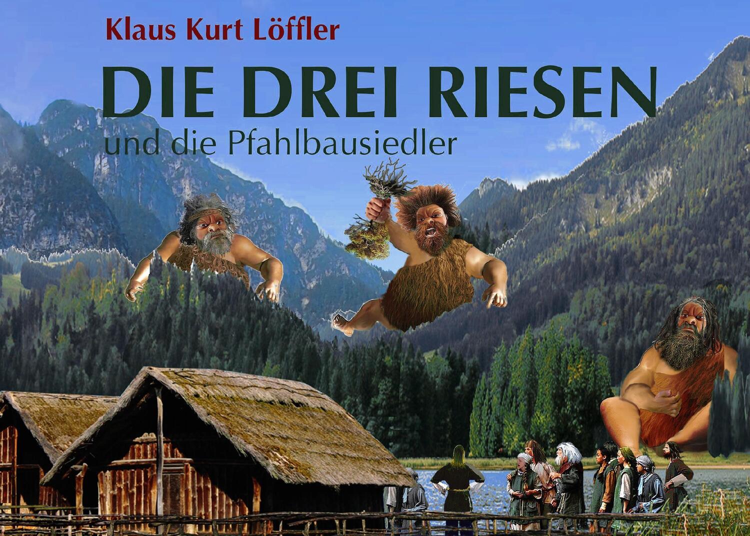 Cover: 9783741295423 | Die drei Riesen | und die Pfahlbausiedler | Klaus Kurt Löffler | Buch