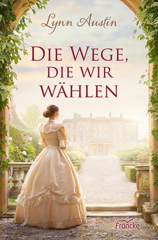 Cover: 9783963624346 | Die Wege, die wir wählen | Lynn Austin | Buch | 432 S. | Deutsch