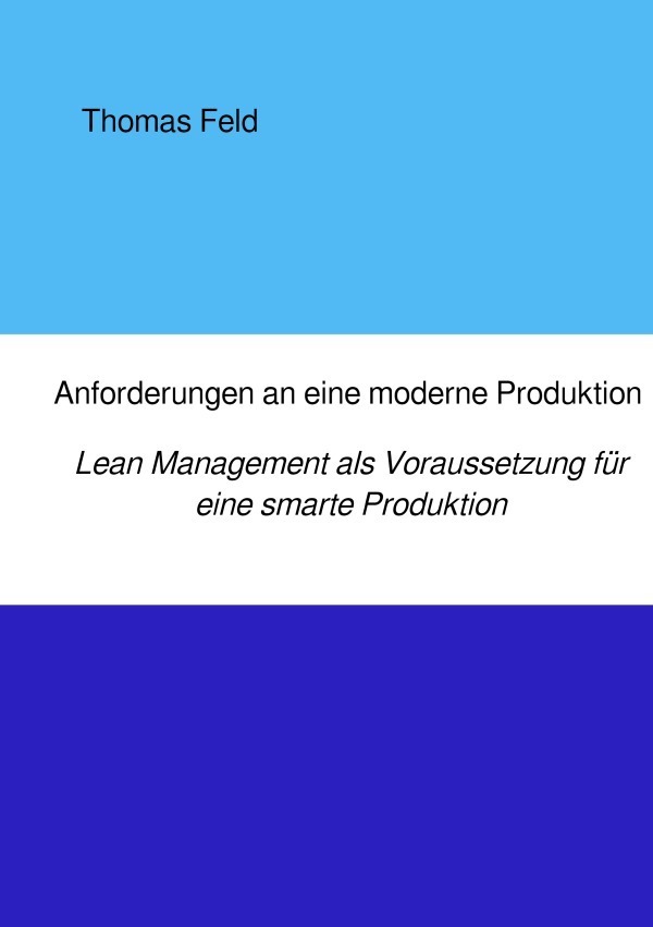 Cover: 9783750265424 | Anforderungen an eine moderne Produktion | Thomas Feld | Taschenbuch