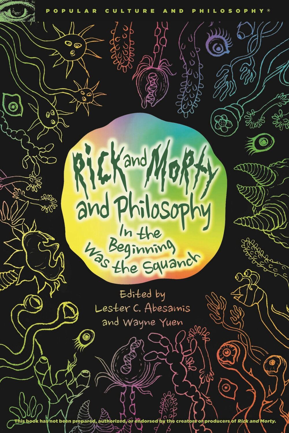 Cover: 9780812694642 | Rick and Morty and Philosophy | In the Beginning Was the Squanch