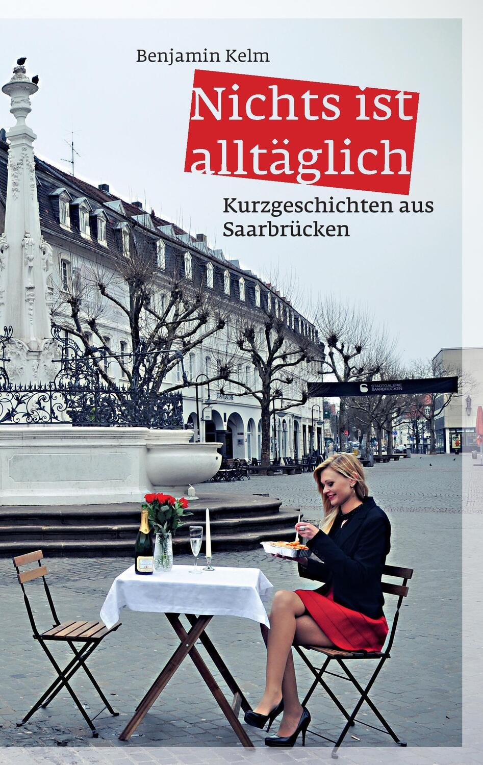 Cover: 9783734518256 | Nichts ist alltäglich | Kurzgeschichten aus Saarbrücken | Kelm | Buch