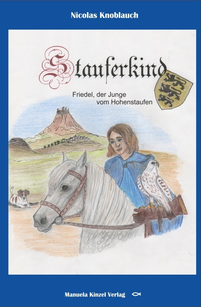 Cover: 9783955440749 | Stauferkind | Friedel, der Junge vom Hohenstaufen | Nicolas Knoblauch