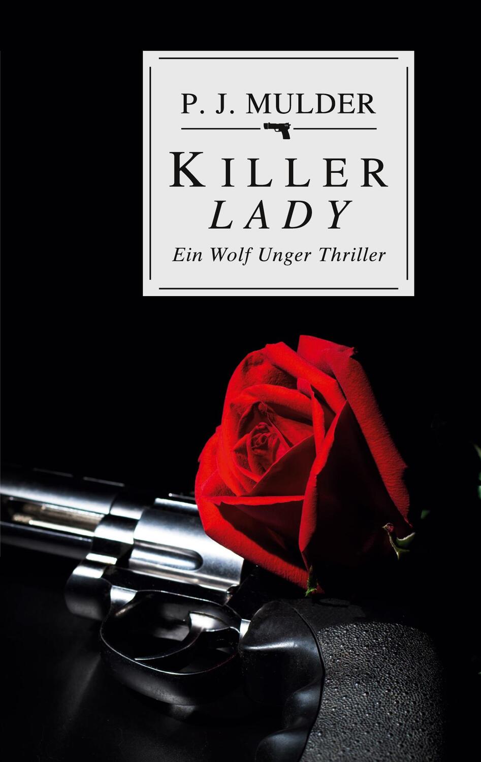 Cover: 9783757888114 | Killer Lady | Ein Wolf Unger Thriller | P. J. Mulder | Taschenbuch