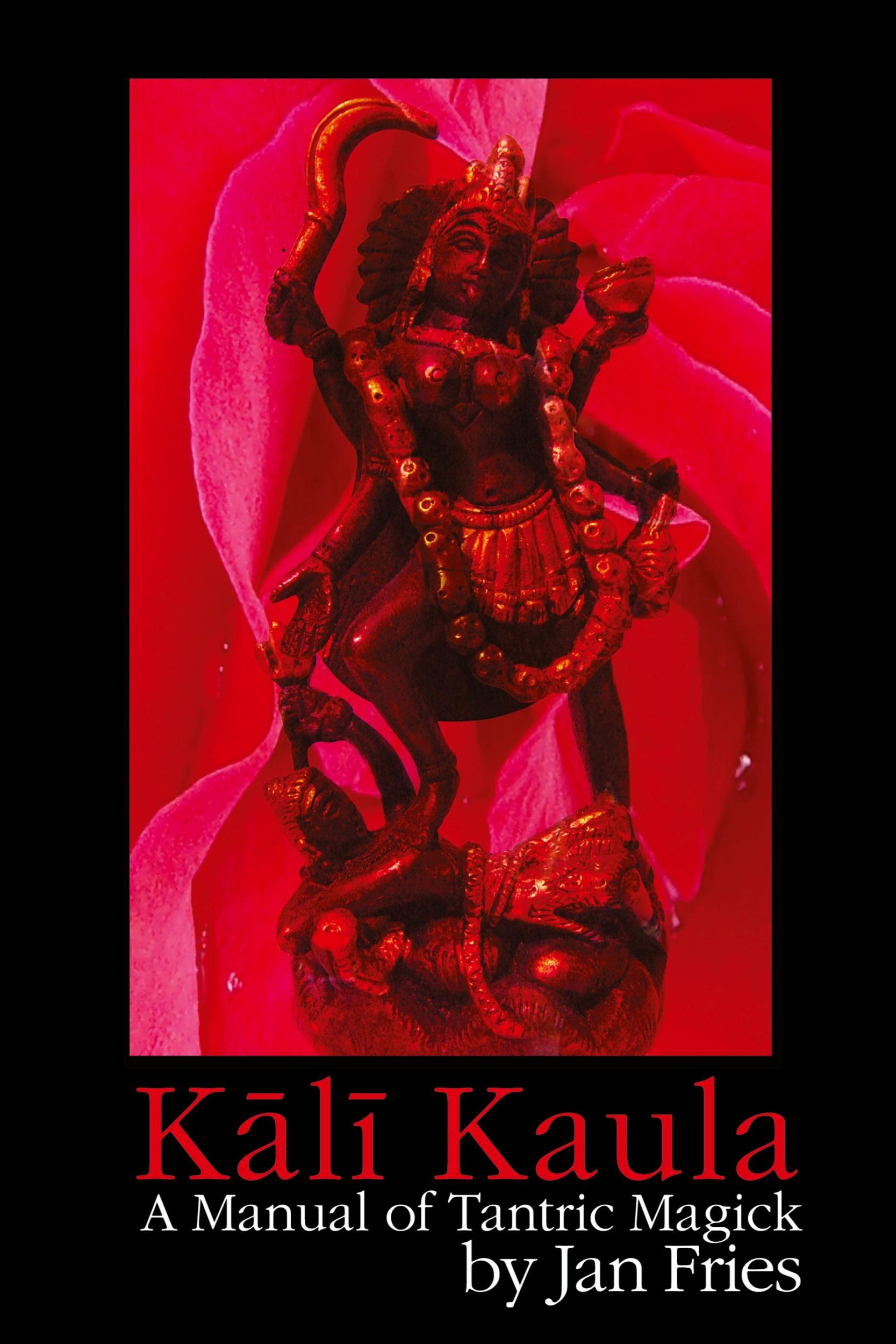 Cover: 9781905297375 | Kali Kaula | A Manual of Tantric Magick | Jan Fries | Taschenbuch