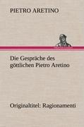 Cover: 9783847242543 | Die Gespräche des göttlichen Pietro Aretino | Pietro Aretino | Buch