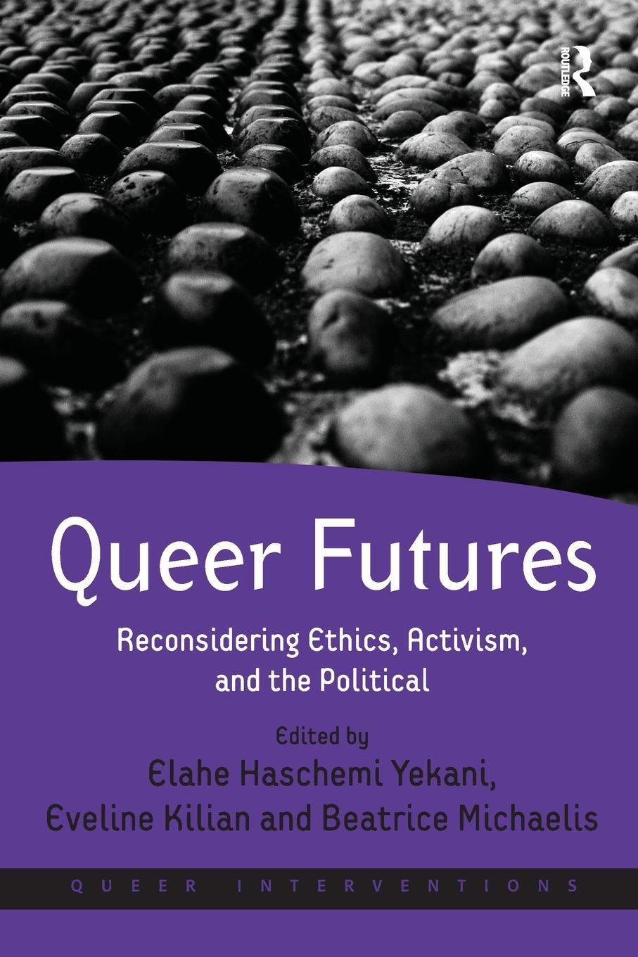 Cover: 9781138306424 | Queer Futures | Reconsidering Ethics, Activism, and the Political