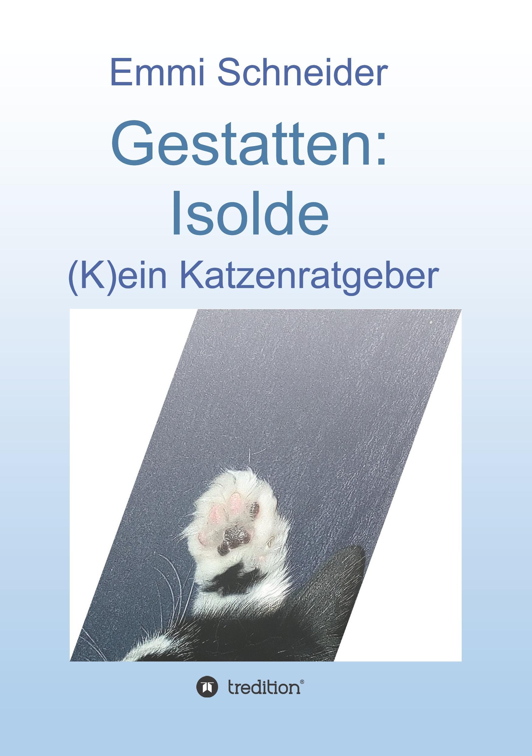 Cover: 9783746931586 | Gestatten: Isolde | (K)ein Katzenratgeber | Emmi Schneider | Buch