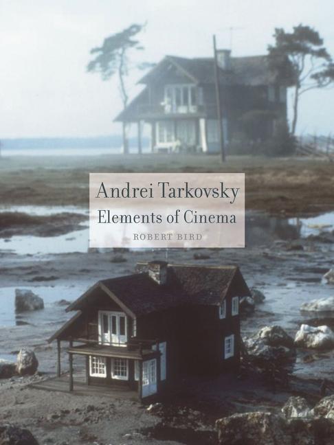 Cover: 9781861893420 | Andrei Tarkovsky | Elements of Cinema | Robert Bird | Taschenbuch