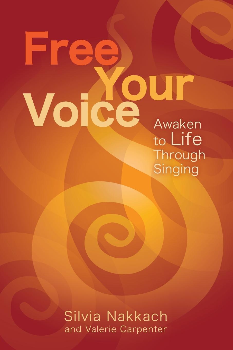 Cover: 9781604078008 | Free Your Voice | Awaken to Life Through Singing | Silvia Nakkach