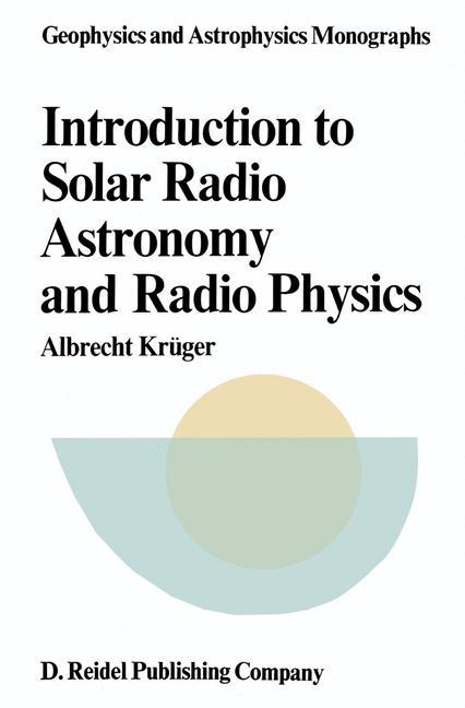 Cover: 9789027709974 | Introduction to Solar Radio Astronomy and Radio Physics | A. Krüger