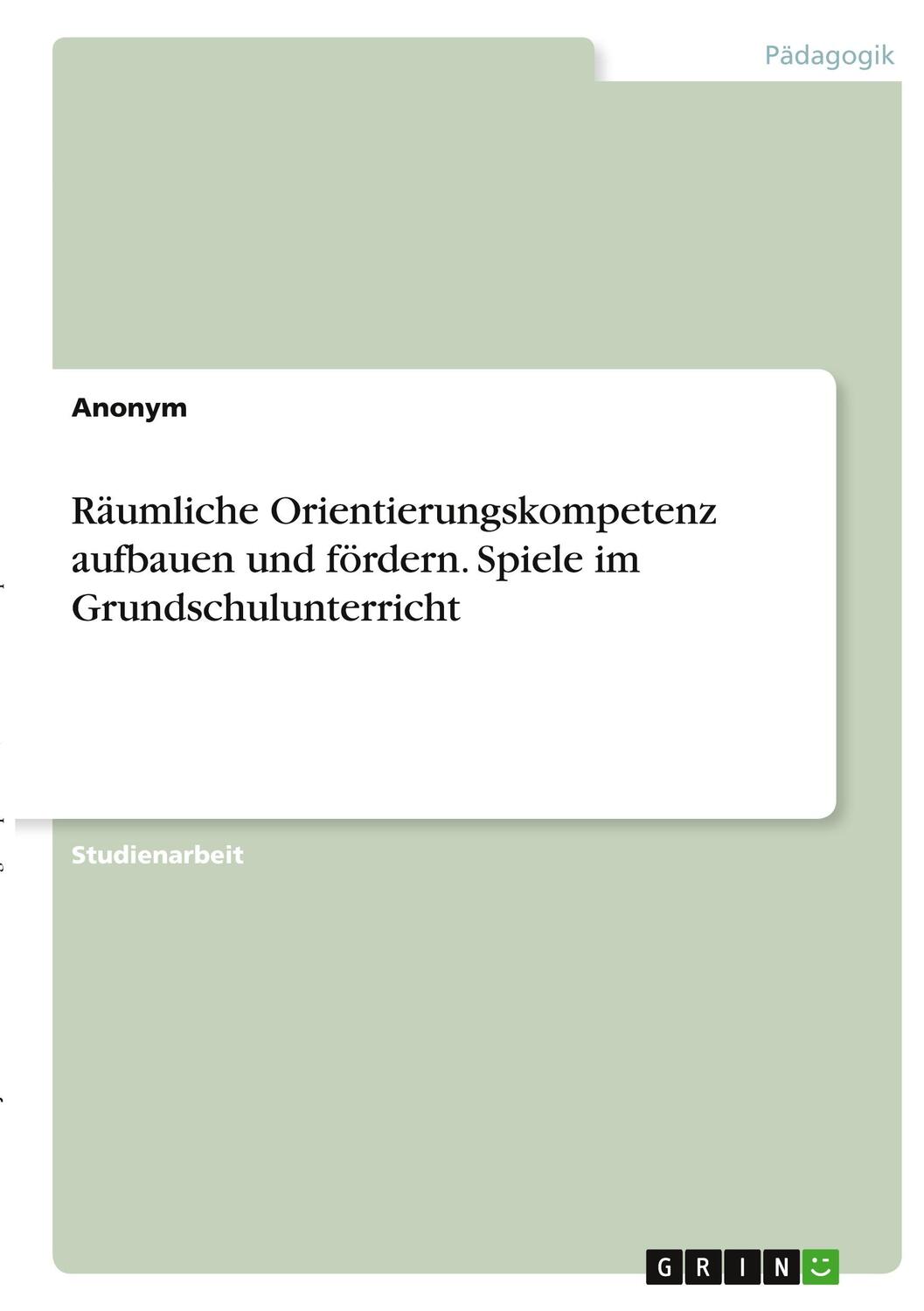 Cover: 9783346382221 | Räumliche Orientierungskompetenz aufbauen und fördern. Spiele im...