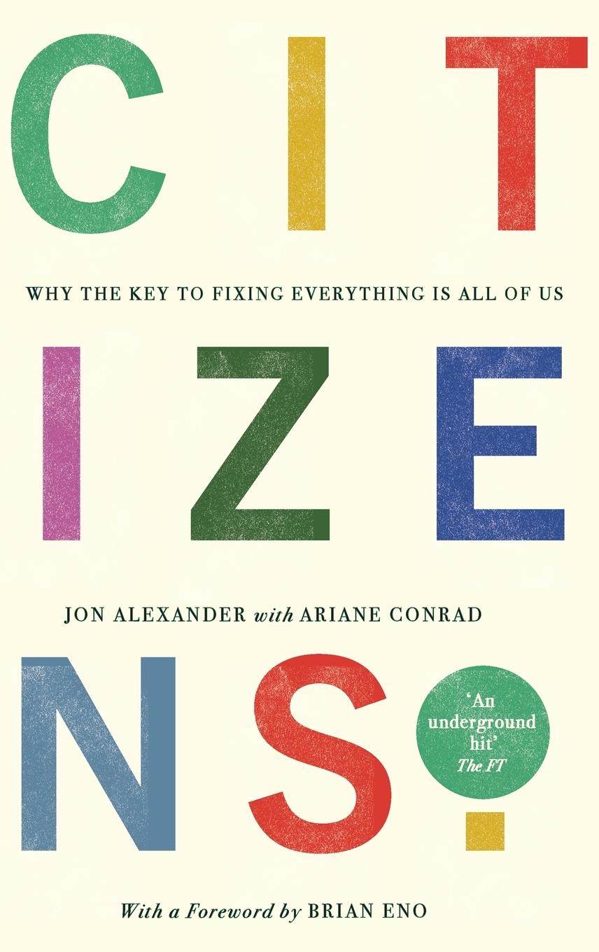 Cover: 9781912454846 | Citizens | Why the Key to Fixing Everything is All of Us | Buch | 2022