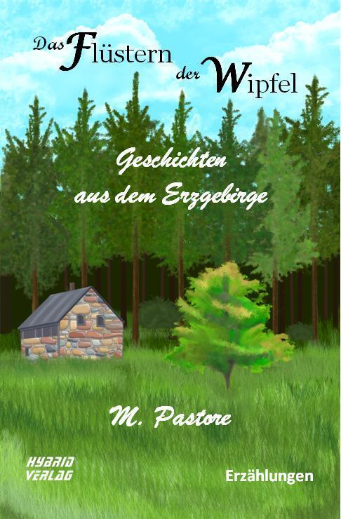 Cover: 9783967412277 | Das Flüstern der Wipfel | Geschichten aus dem Erzgebirge | M. Pastore