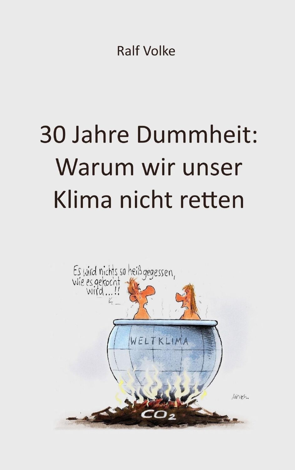 Cover: 9783739233857 | 30 Jahre Dummheit: Warum wir unser Klima nicht retten | Ralf Volke