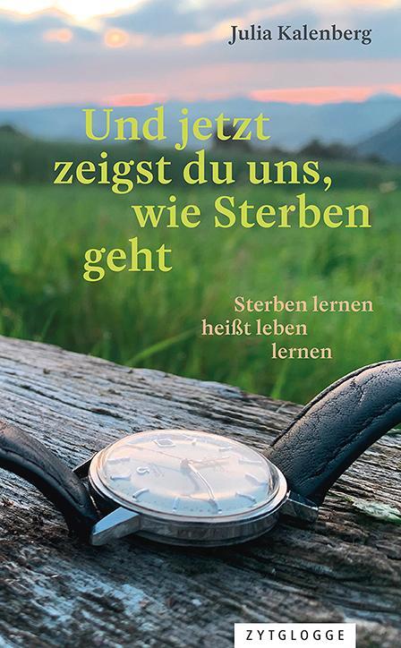 Cover: 9783729651159 | Und jetzt zeigst du uns, wie Sterben geht | Julia Kalenberg | Buch