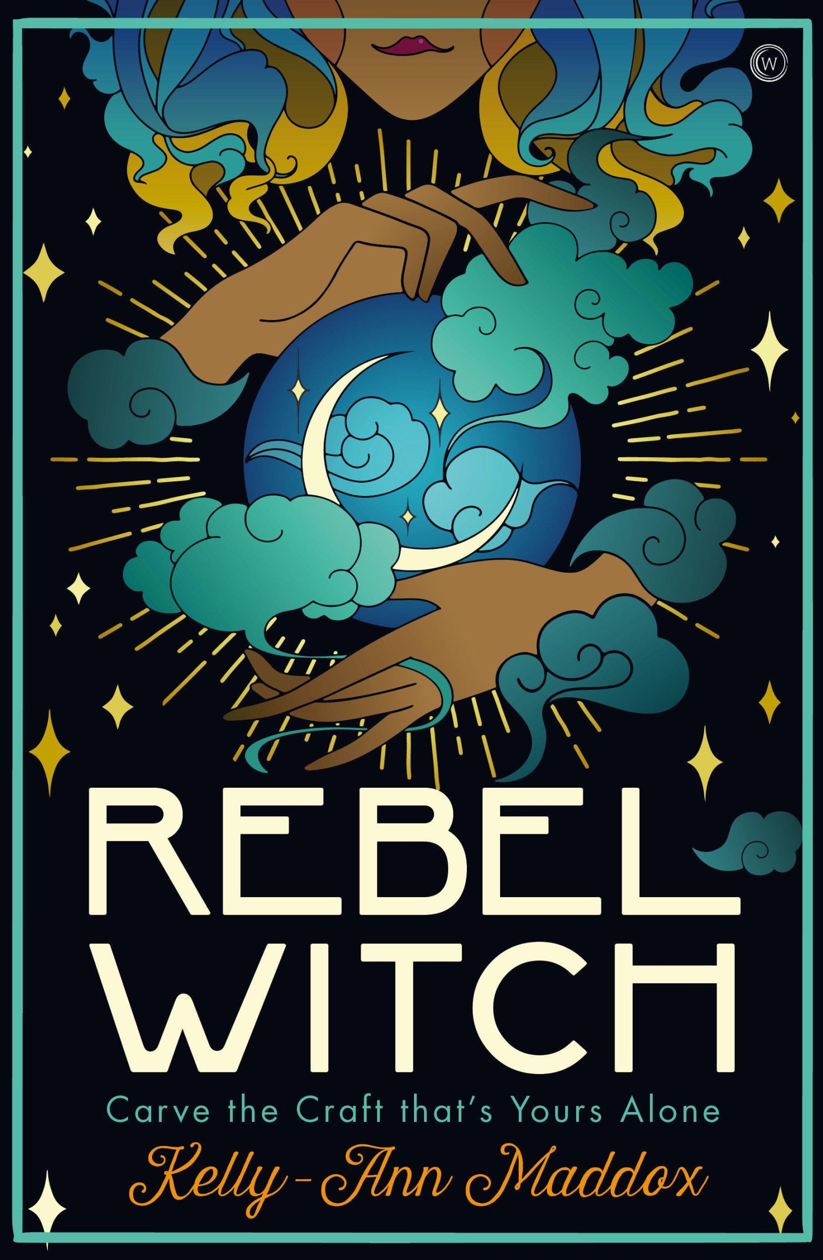 Cover: 9781786784278 | Rebel Witch | Carve the Craft That's Yours Alone | Kelly-Ann Maddox