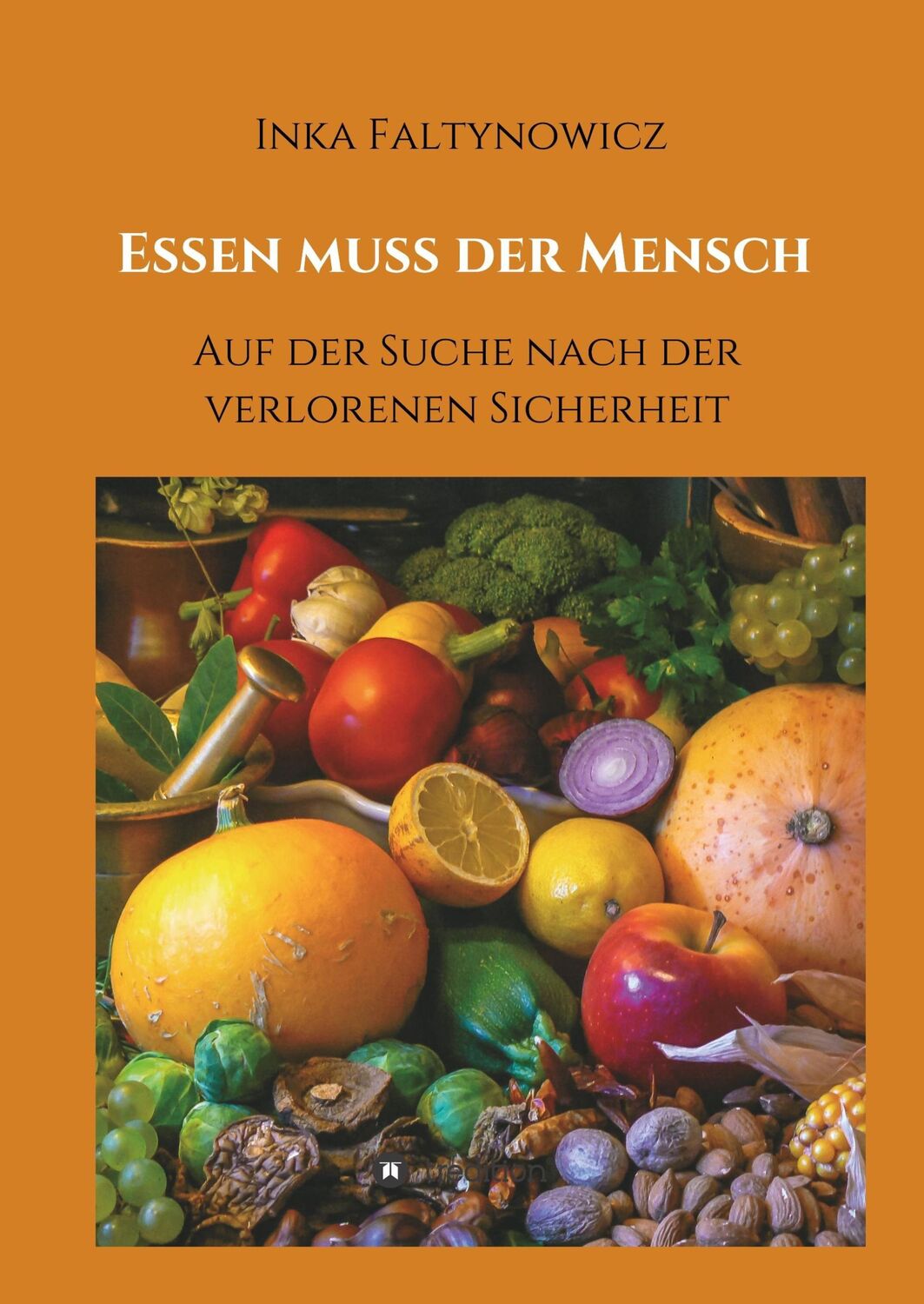 Cover: 9783746900179 | Essen muss der Mensch | Auf der Suche nach der verlorenen Sicherheit