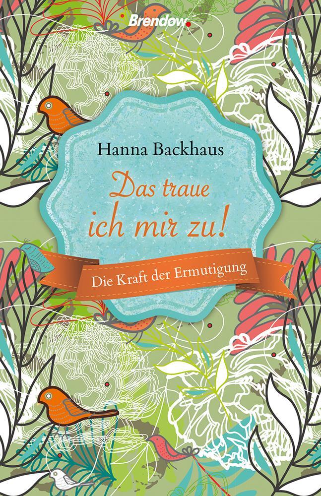 Cover: 9783961401000 | Das traue ich mir zu | Die Kraft der Ermutigung | Hanna Backhaus