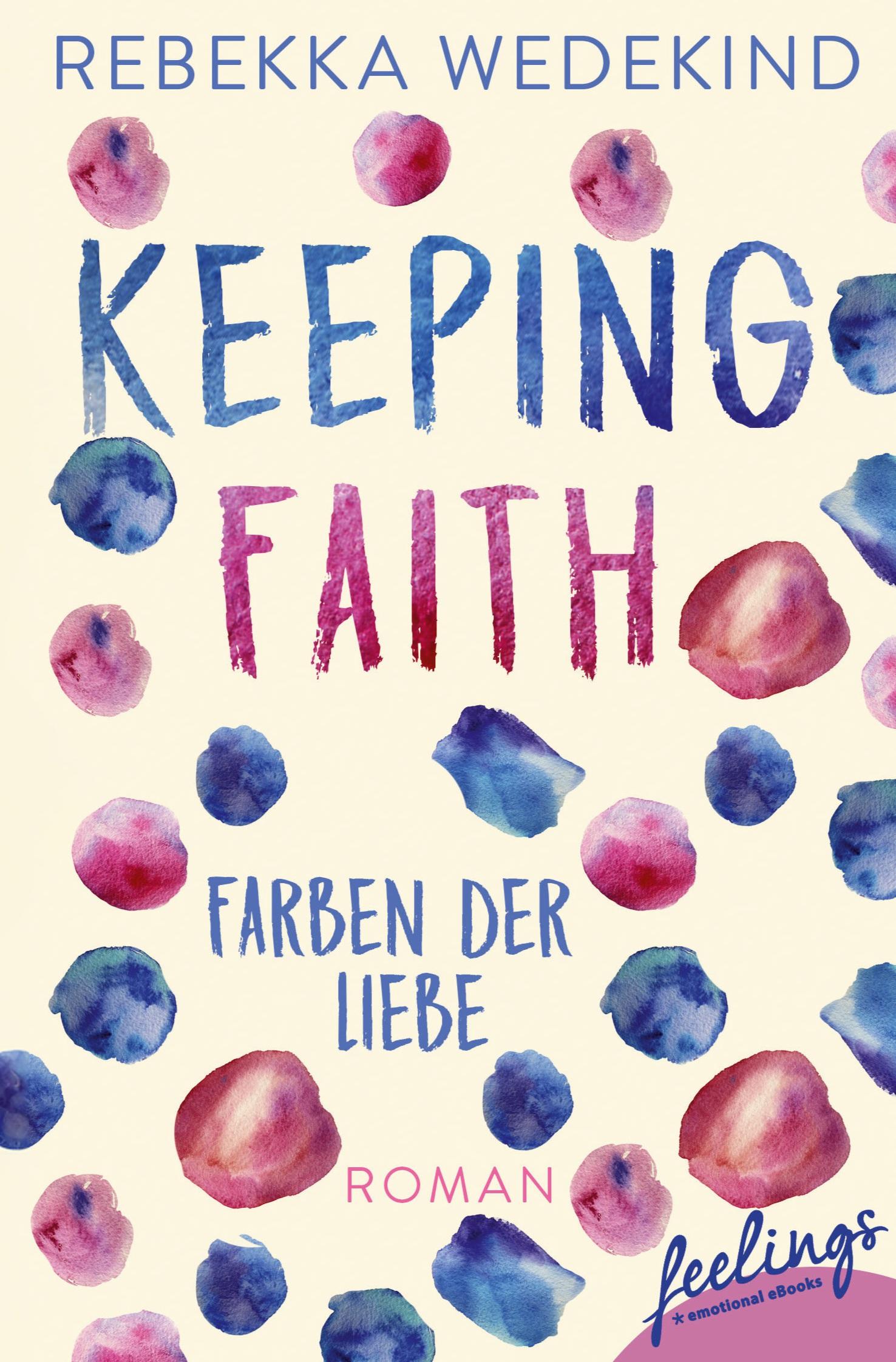 Cover: 9783426217221 | Keeping Faith - Farben der Liebe | Roman | Rebekka Wedekind | Buch