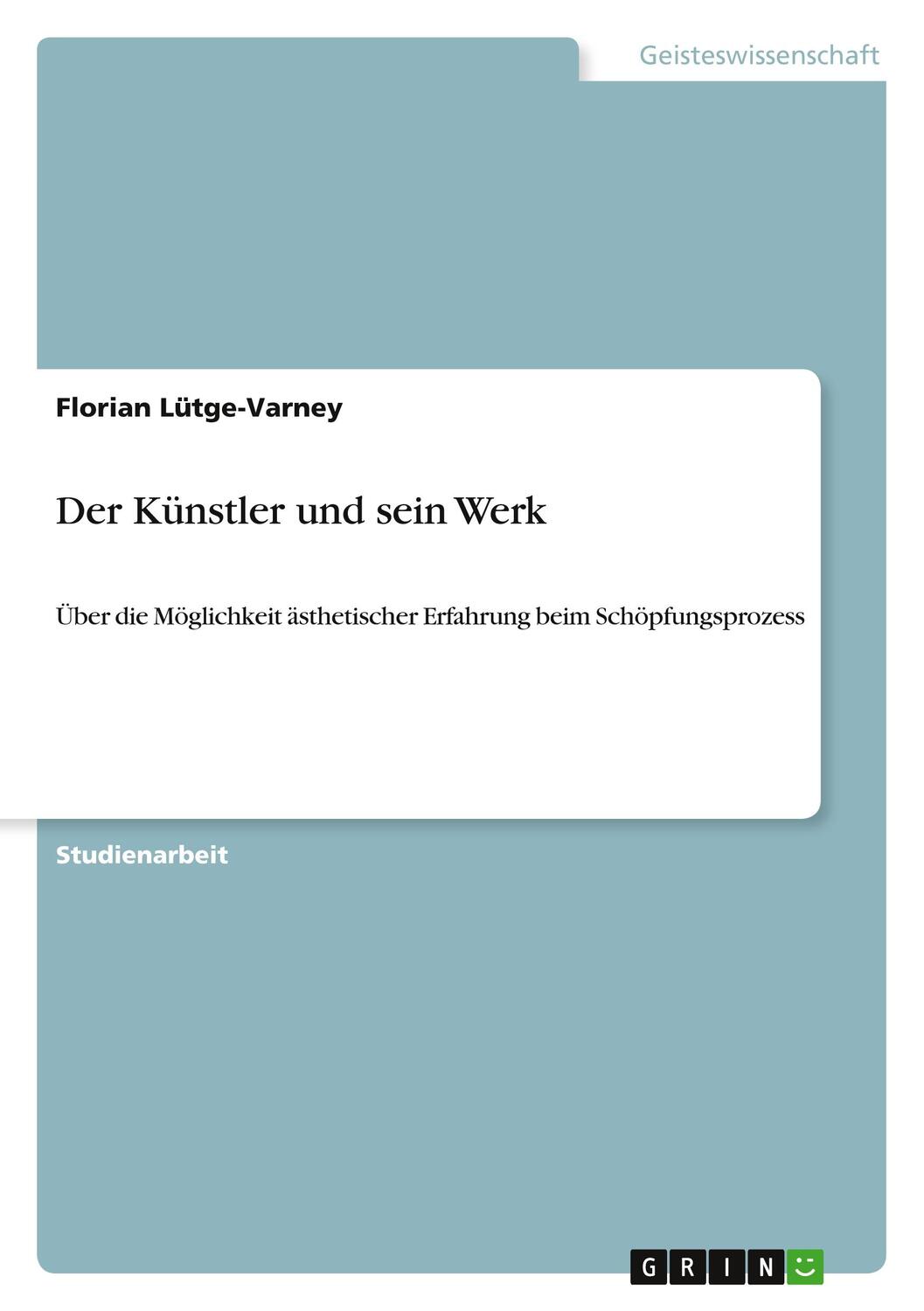 Cover: 9783640664108 | Der Künstler und sein Werk | Florian Lütge-Varney | Taschenbuch | 2010