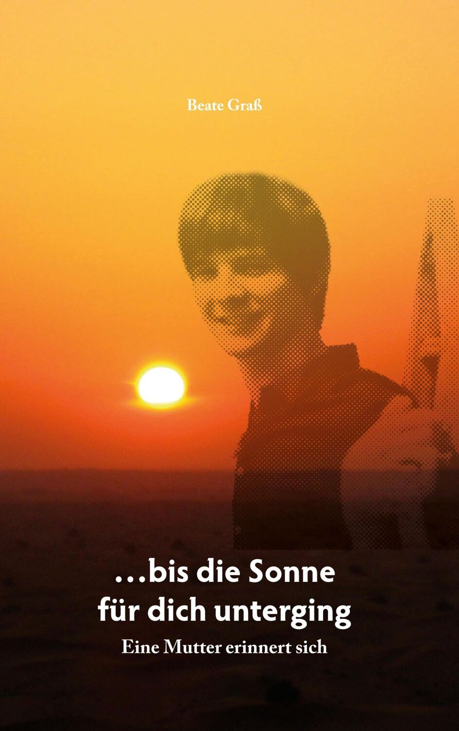 Cover: 9783756219582 | ...bis die Sonne für dich unterging | Eine Mutter erinnert sich | Graß