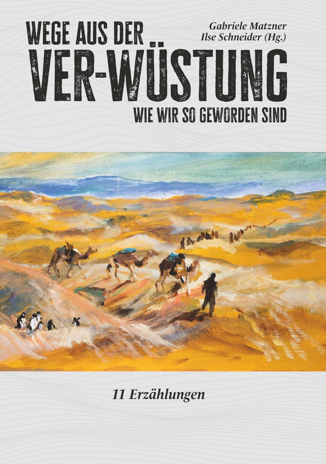 Cover: 9783991652823 | Wege aus der Ver-Wüstung | Wie wir so geworden sind | Ilse Schneider