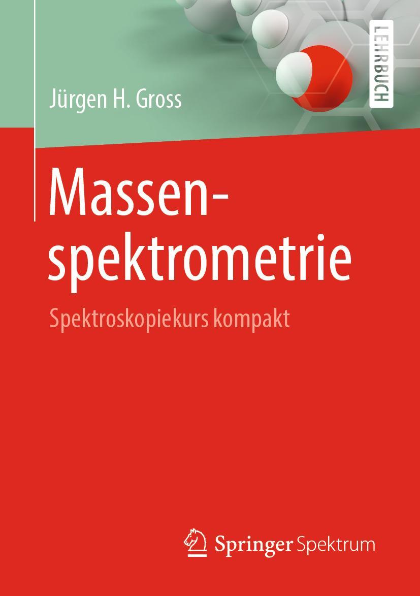 Cover: 9783662586341 | Massenspektrometrie | Spektroskopiekurs kompakt | Jürgen H. Gross