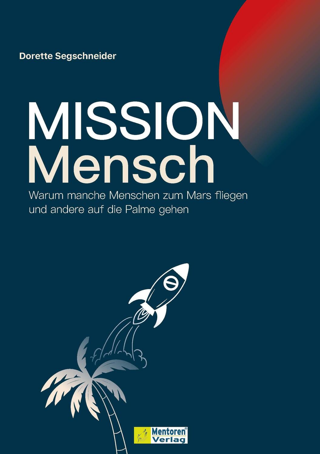 Cover: 9783986411855 | Mission Mensch | Dorette Segschneider | Buch | 276 S. | Deutsch | 2024