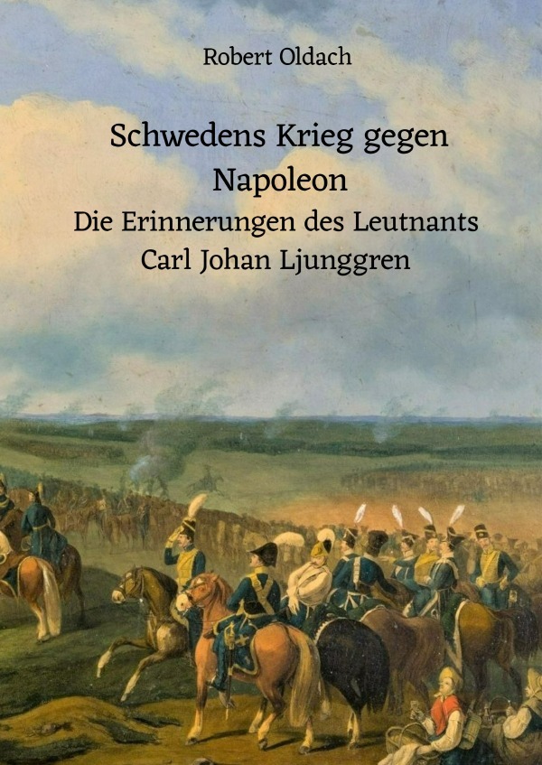 Cover: 9783759860576 | Schwedens Krieg gegen Napoleon | Robert Oldach | Taschenbuch | 344 S.