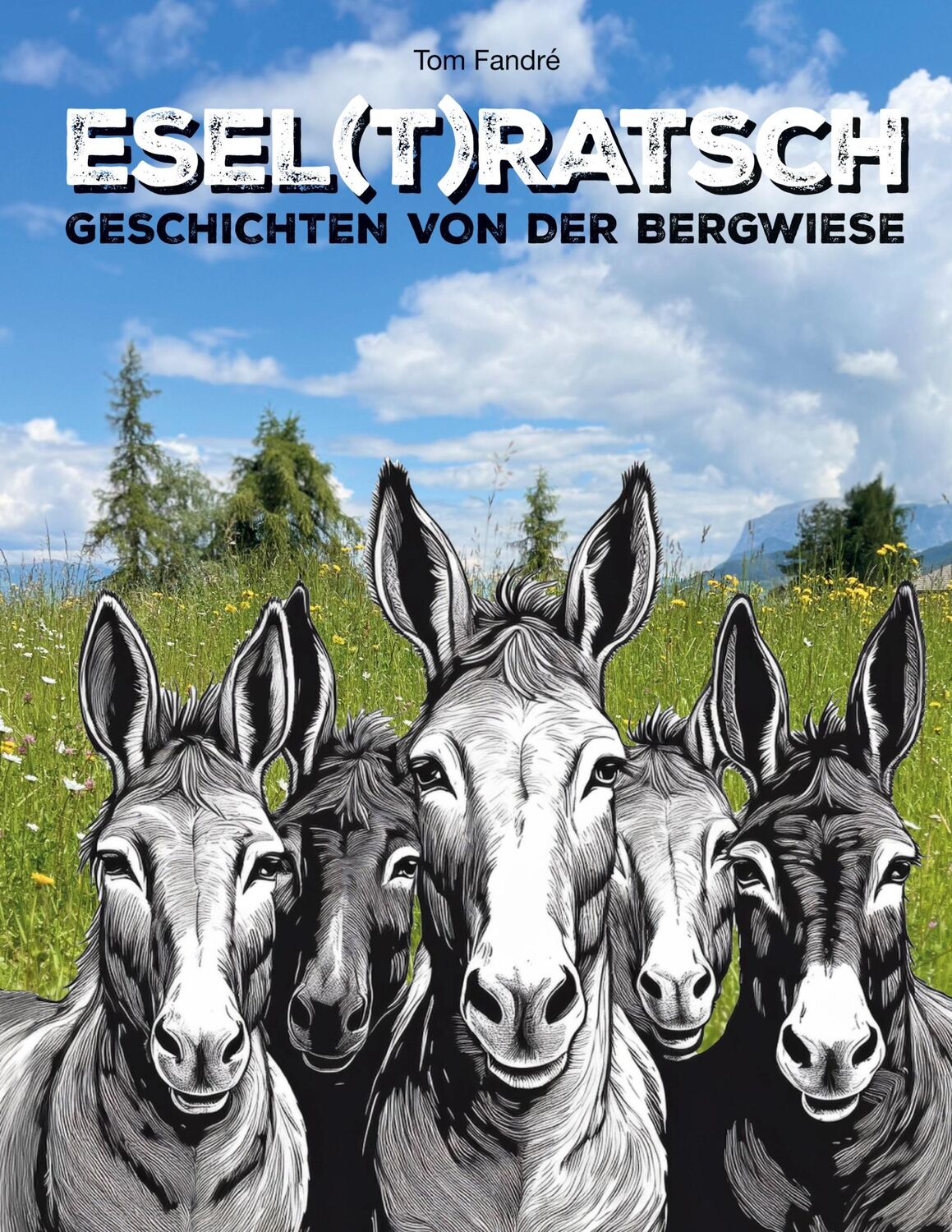 Cover: 9783758367809 | Esel(t)ratsch | Geschichten von der Bergwiese | Tom Fandré | Buch