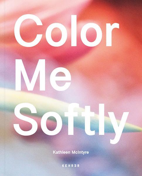 Cover: 9783969001615 | Kathleen McIntyre | Color Me Softly | Kathleen McIntyre | Buch | 2024