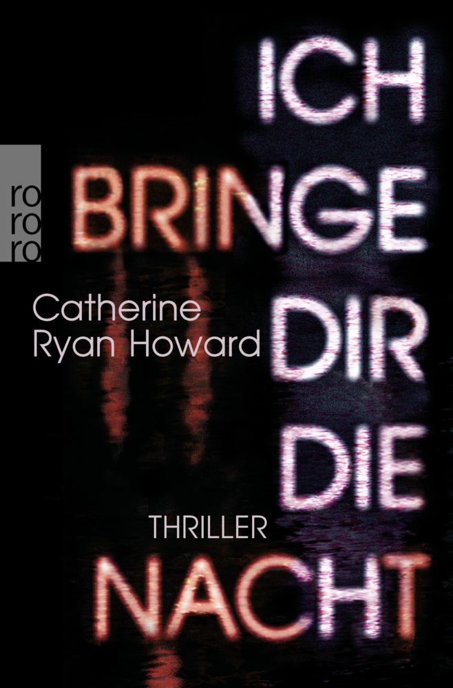 Cover: 9783499274947 | Ich bringe dir die Nacht | Thriller | Catherine Ryan Howard | Buch