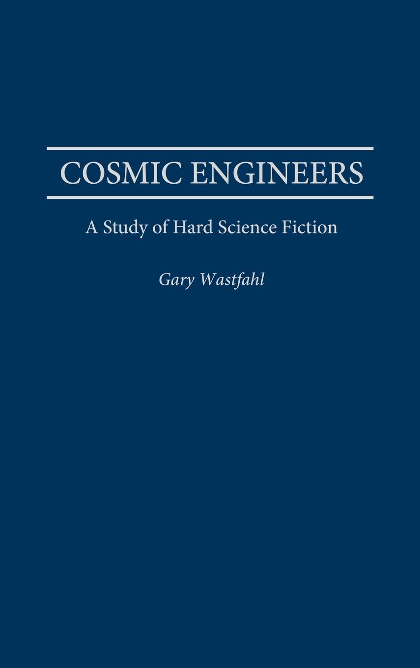 Cover: 9780313297274 | Cosmic Engineers | A Study of Hard Science Fiction | Gary Westfahl