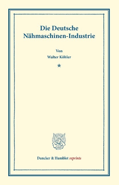 Cover: 9783428165278 | Die Deutsche Nähmaschinen-Industrie | Walter Köhler | Taschenbuch | VI