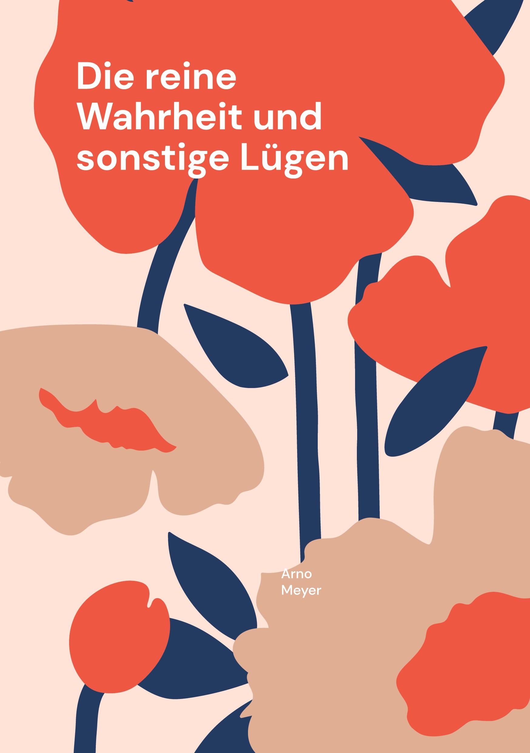 Cover: 9783756851256 | Die reine Wahrheit und sonstige Lügen | Arno Meyer | Taschenbuch