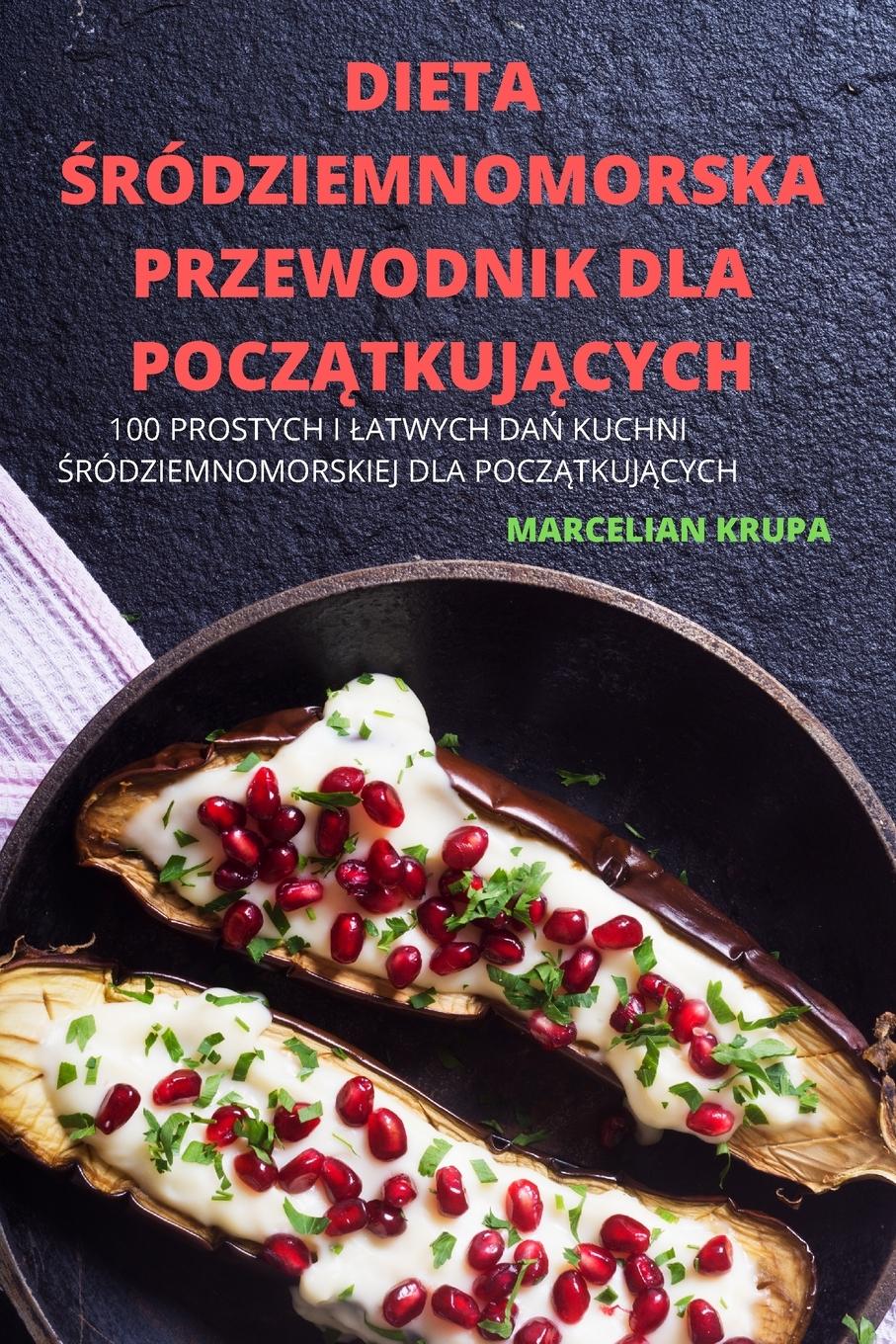 Cover: 9781837898565 | DIETA ¿RÓDZIEMNOMORSKA PRZEWODNIK DLA POCZ¿TKUJ¿CYCH | Marcelian Krupa