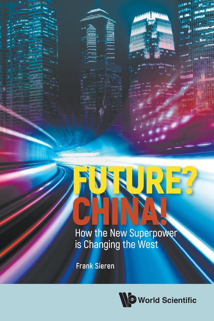 Cover: 9789811264672 | FUTURE? CHINA! | HOW THE NEW SUPERPOWER IS CHANGING THE WEST | Sieren