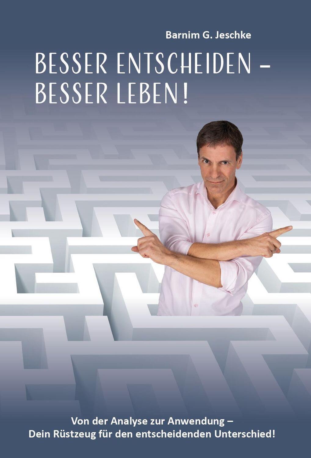 Cover: 9783962005603 | Besser entscheiden - besser leben ! | Barnim G. Jeschke | Taschenbuch