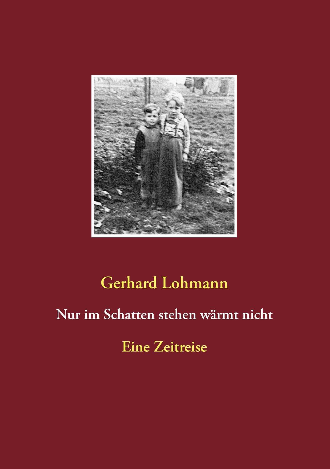 Cover: 9783735787385 | Nur im Schatten stehen wärmt nicht | Eine Zeitreise | Gerhard Lohmann