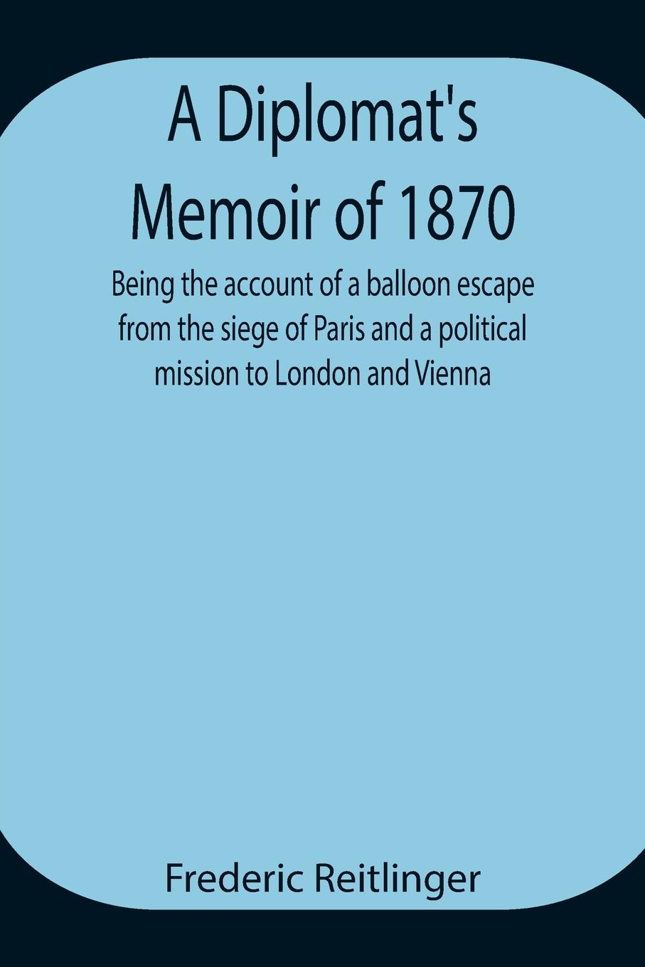 Cover: 9789354944710 | A Diplomat's Memoir of 1870 being the account of a balloon escape...