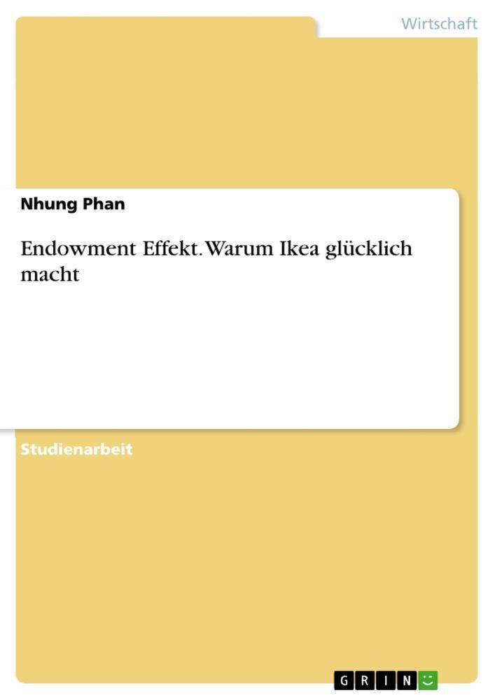 Cover: 9783668699090 | Endowment Effekt. Warum Ikea glücklich macht | Nhung Phan | Buch