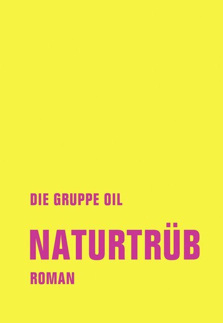 Cover: 9783957324245 | Naturtrüb | Roman | Die Gruppe OIL | Buch | 200 S. | Deutsch | 2020