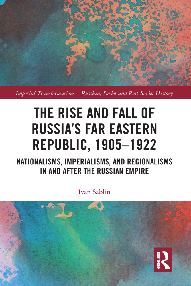 Cover: 9780367588458 | The Rise and Fall of Russia's Far Eastern Republic, 1905-1922 | Sablin