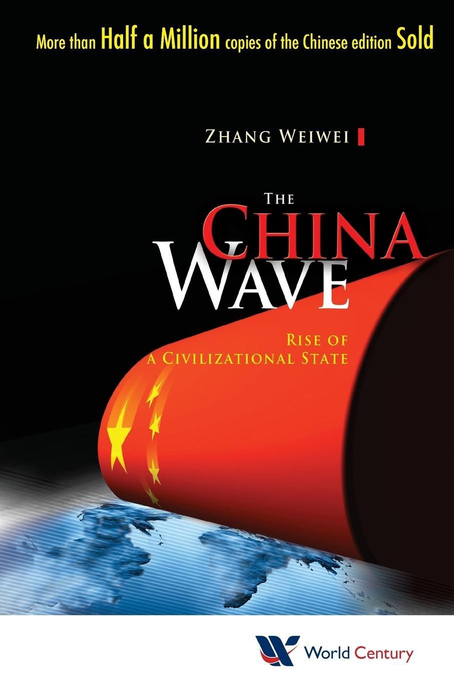 Cover: 9781938134012 | CHINA WAVE, THE | RISE OF A CIVIL STATE | Weiwei Zhang | Taschenbuch