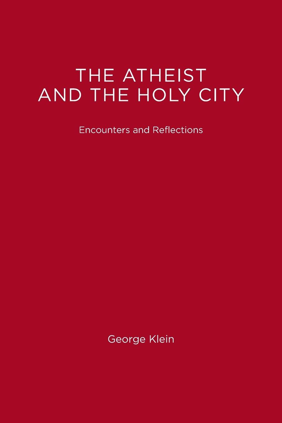 Cover: 9780262610773 | The Atheist and the Holy City | Encounters and Reflections | Klein