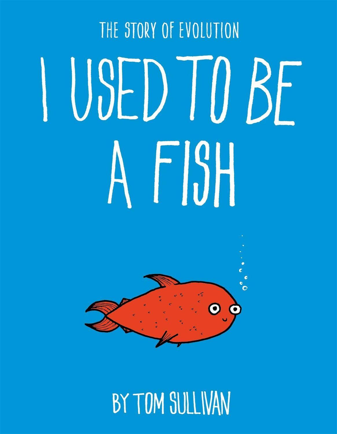 Cover: 9781444946550 | I Used to Be a Fish | The Story of Evolution | Tom Sullivan | Buch