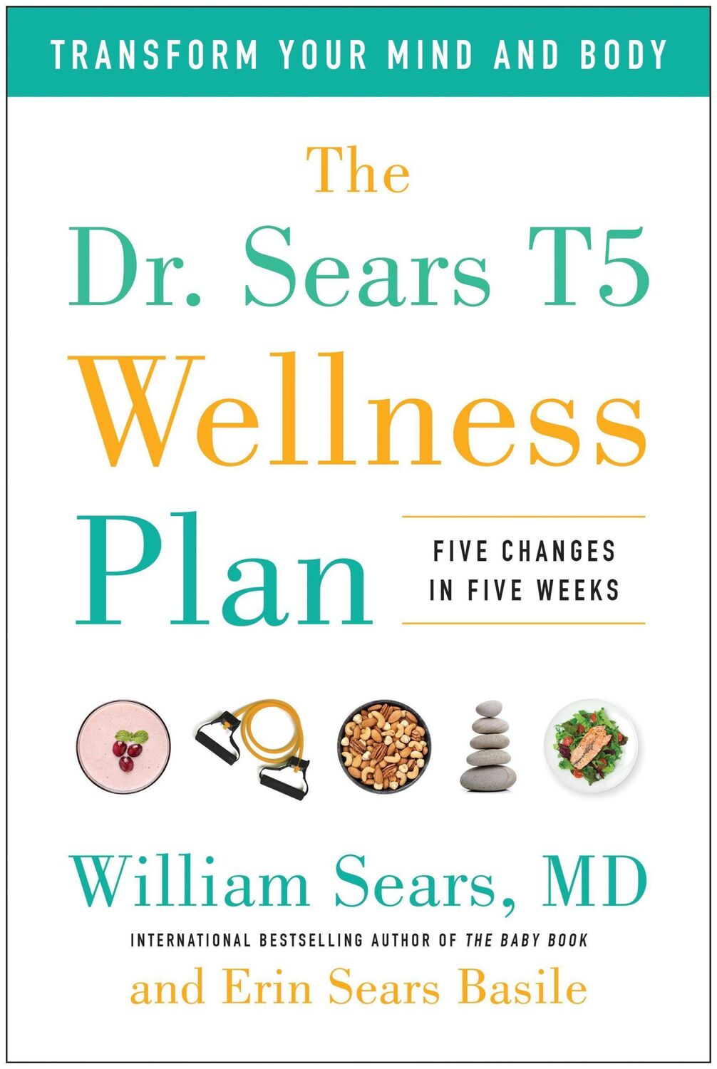 Cover: 9781946885777 | The Dr. Sears T5 Wellness Plan: Transform Your Mind and Body, Five...